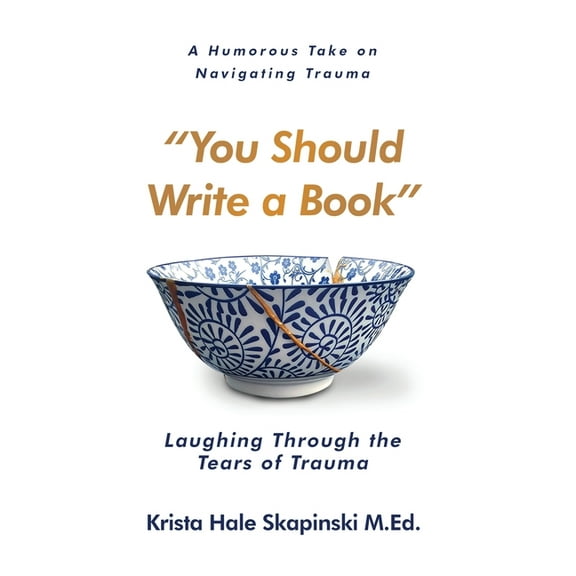You Should Write a Book: Laughing Through the Tears of Trauma, (Paperback)