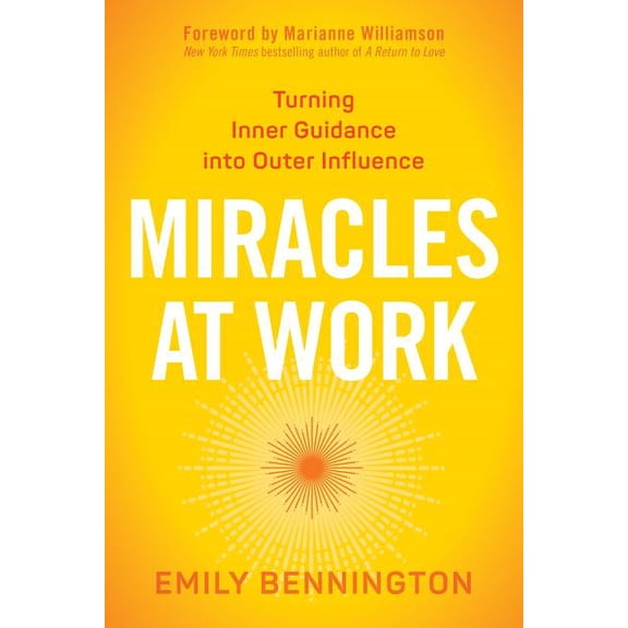 Miracles at Work : Turning Inner Guidance into Outer Influence (Paperback)