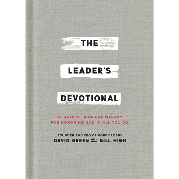 The Leader's Devotional: 90 Days of Biblical Wisdom for Honoring God in All You Do, (Hardcover)