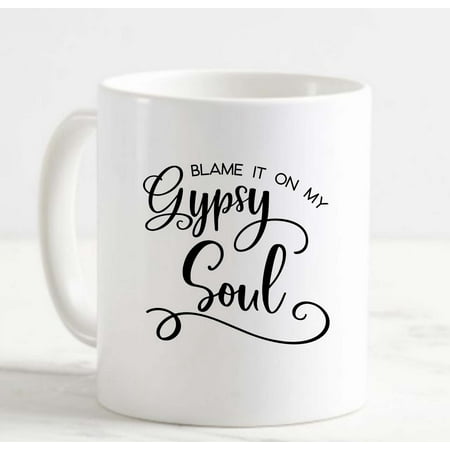 

Coffee Mug Blame It On My Gypsy Soul Funny Travel Explore White Cup Funny Gifts for work office him her