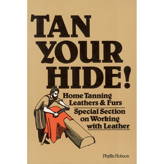 Pre-Owned Tan Your Hide!: Home Tanning Leathers & Furs ( Paperback 9780882661018) by Phyllis Hobson