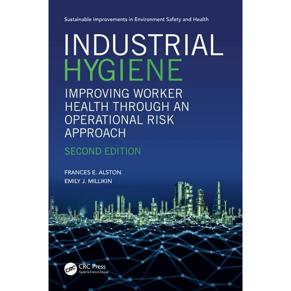 Sustainable Improvements in Environment  Industrial Hygiene: Improving Worker Health through an Operational Risk Approach, Second Edition, (Paperback)