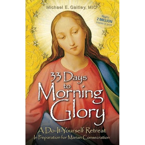 Pre-Owned 33 Days to Morning Glory: A Do-It- Yourself Retreat in Preparation for Marian Consecration (Paperback) by Michael E Gaitley