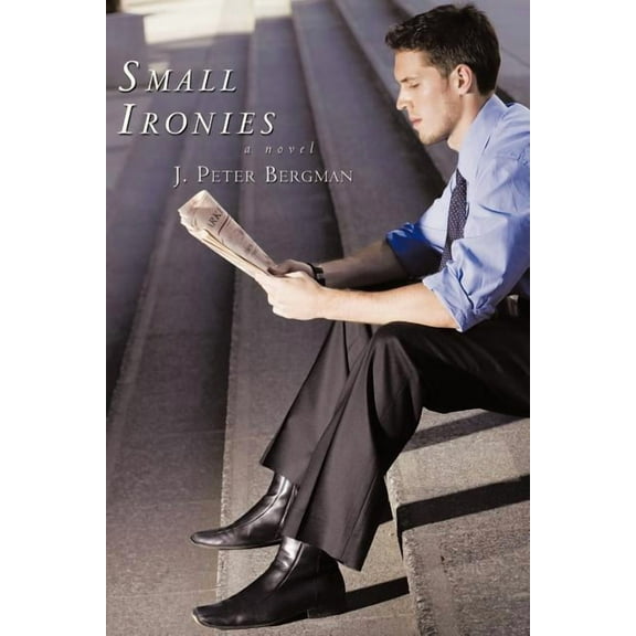 Small Ironies : A Novel