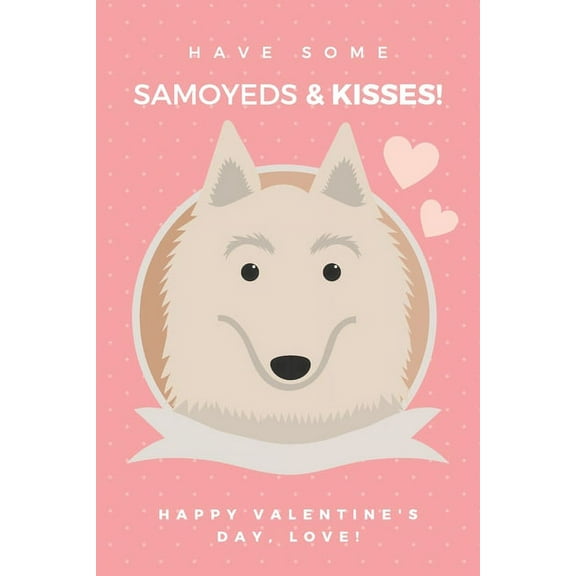 Have some Samoyed & kisses! happy valentine's Day, love!, (Paperback)