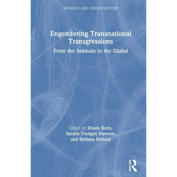 Women's and Gender History Engendering Transnational Transgressions: From the Intimate to the Global, (Hardcover)