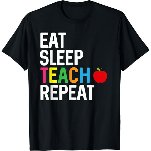 Eat Sleep Teach Repeat Teacher Appreciation Day T-shirt Gift