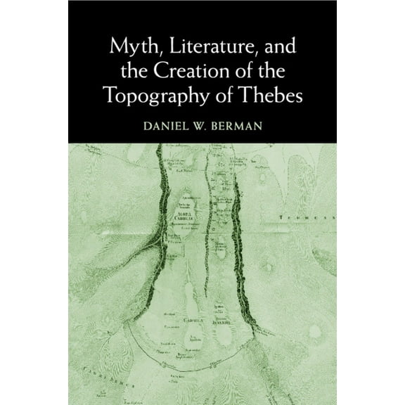 Myth, Literature, and the Creation of the Topography of Thebes, (Paperback)