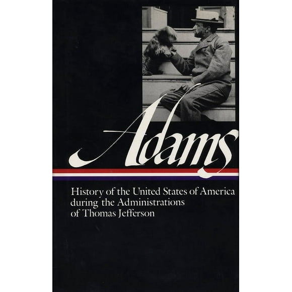 Library of America Henry Adams Edition: Henry Adams: History of the United States Vol. 1 1801-1809 (LOA #31) : The Administrations of Thomas Jefferson (Series #2) (Hardcover)
