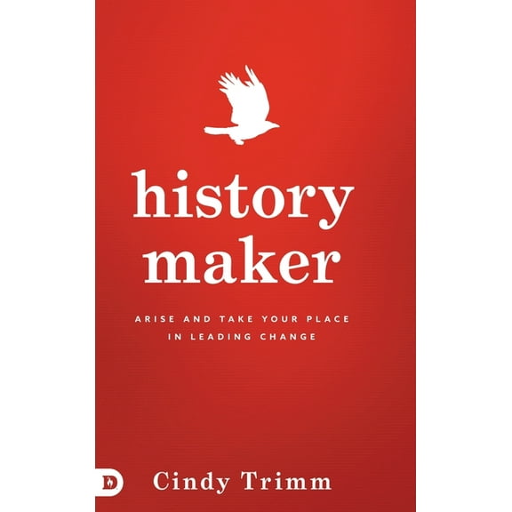History Maker: Arise and Take Your Place in Leading Change (Hardcover)