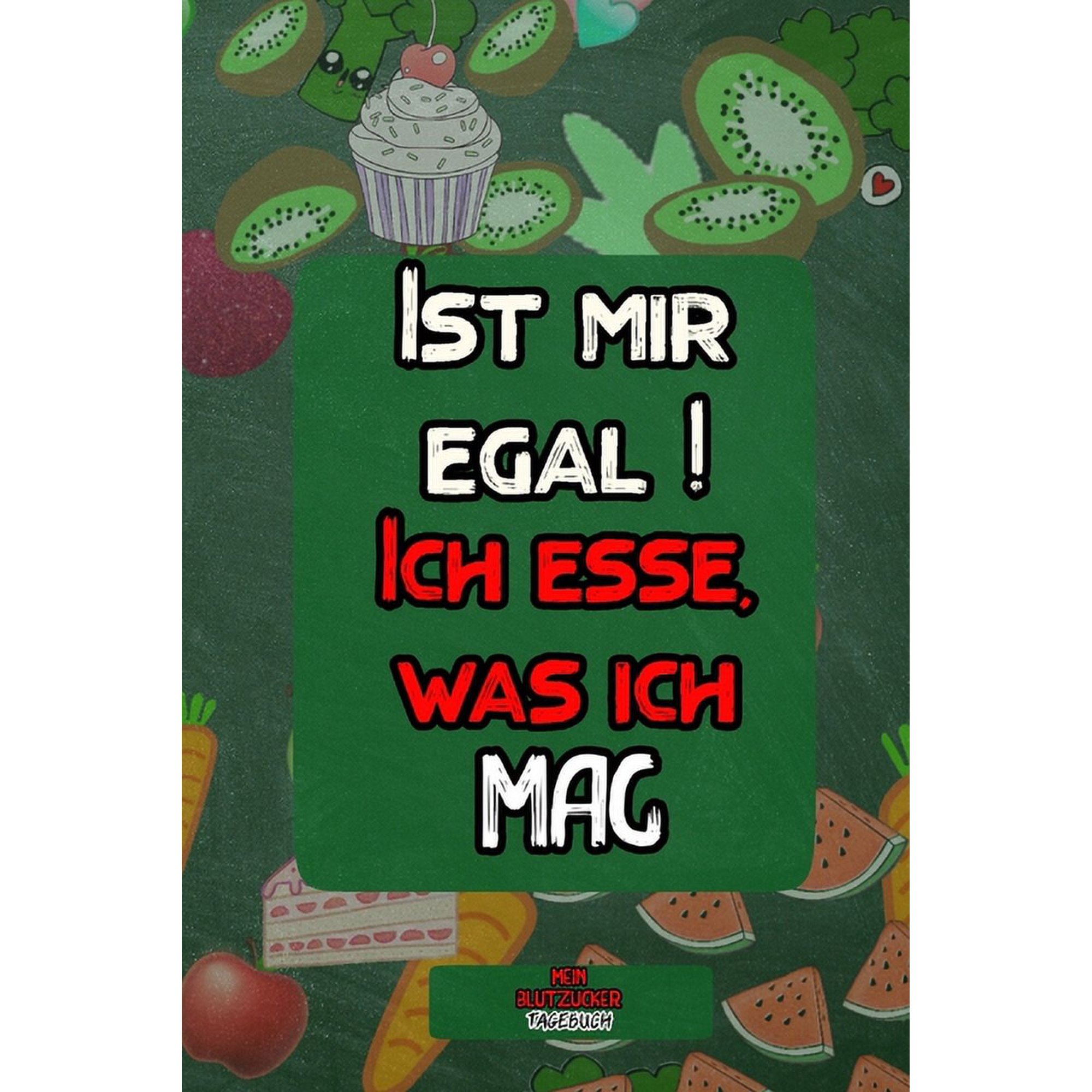 Ist mir egal ! Ich esse, was ich mag : Diabetes Tagebuch - Insulin Logbuch für Diabetiker zum Ausfüllen und Eintragen für 2 Jahre (Paperback)