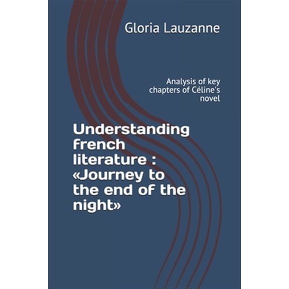 Pre-Owned Understanding french literature: Journey to the end of the night: Analysis of key chapters of C?line's novel