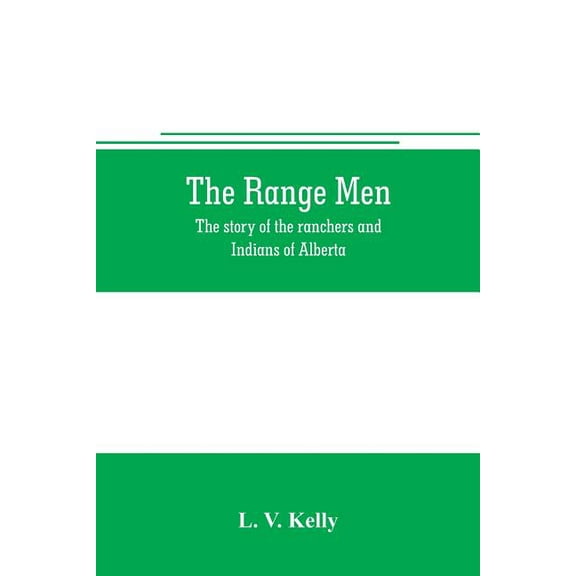 The range men: the story of the ranchers and Indians of Alberta, (Paperback)