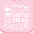 thumbnail image 4 of Inktastic Dear Santa, My Sister Did It Funny Christmas Boys or Girls Baby Bib, 4 of 4