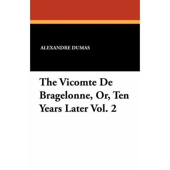 The Vicomte de Bragelonne, Or, Ten Years Later Vol. 2 (Paperback)