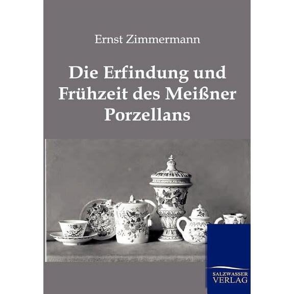 Die Erfindung Und Fruhzeit Des Meissner Porzellans