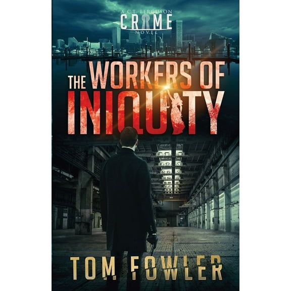 The Workers of Iniquity: A C.T. Ferguson Crime Novel, (Paperback)