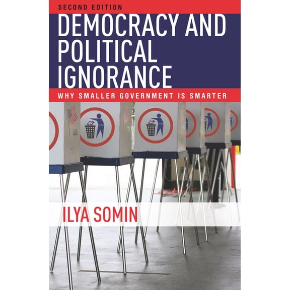 Democracy and Political Ignorance: Why Smaller Government Is Smarter, Second Edition, (Hardcover)