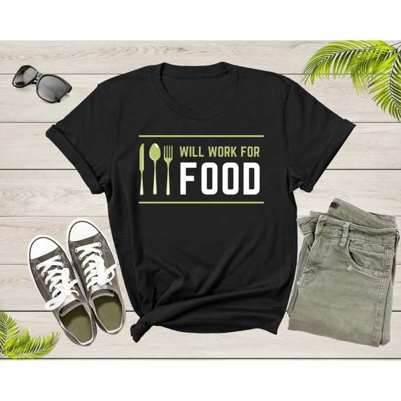 I Will Work for Food Funny Food Lover Sarcastic Hungry T-Shirt Foodie Food Lover Gift T Shirt for Men Women Kids Boys Girls Teens Tshirt