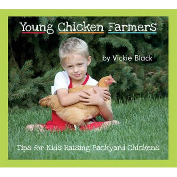 Pre-Owned Young Chicken Farmers: Tips for Kids Raising Backyard Chickens (Hardcover) 1592985556 9781592985555