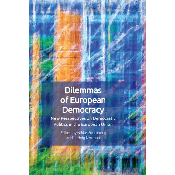 Dilemmas of European Democracy: New Perspectives on Democratic Politics in the European Union, (Hardcover)