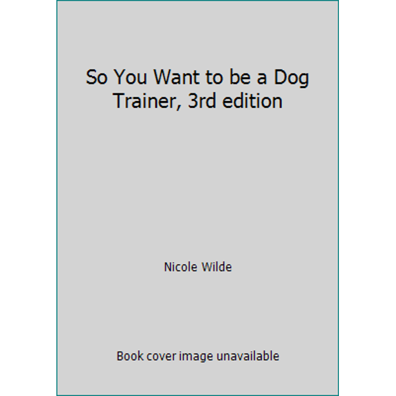 Pre-Owned So You Want to be a Dog Trainer, 3rd edition (Paperback) 0981722768 9780981722764