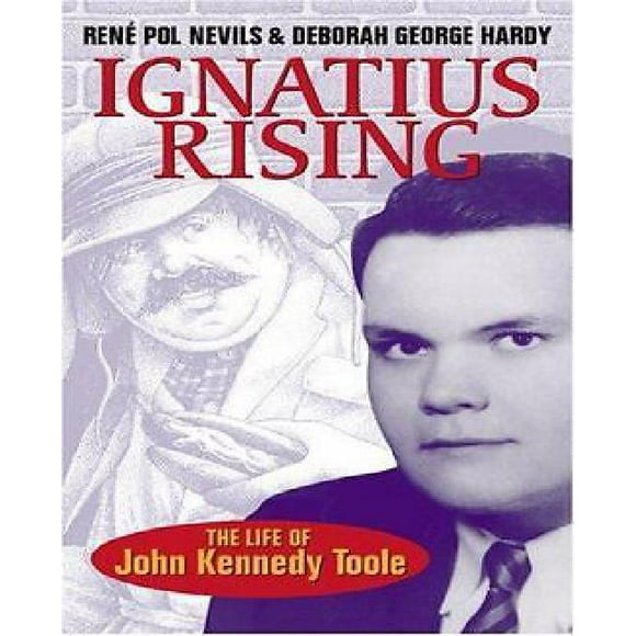 Ignatius Rising: The Life of John Kennedy Toole