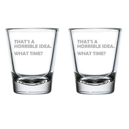 

Set of 2 Shot Glasses 1.75oz Shot Glass That s A Horrible Idea What Time Funny
