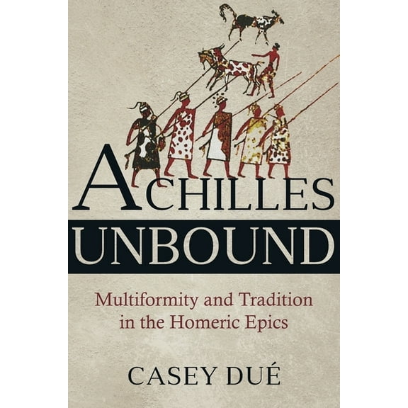 Hellenic Studies: Achilles Unbound: Multiformity and Tradition in the Homeric Epics (Paperback)