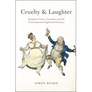 Cruelty and Laughter : Forgotten Comic Literature and the Unsentimental Eighteenth Century (Paperback)
