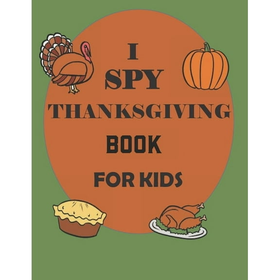 I Spy Thanksgiving Book for Kids: A Collection of Coloring Pages with Cute Thanksgiving Things Such as Turkey, Celebrate, (Paperback)