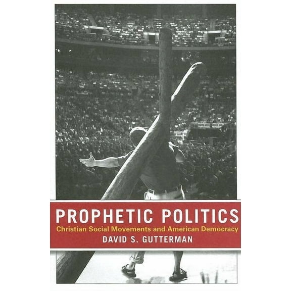 Prophetic Politics: Christian Social Movements and American Democracy, (Paperback)