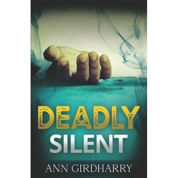 Deadly Silent: a Gripping Crime Thriller (Paperback) by Ann Girdharry