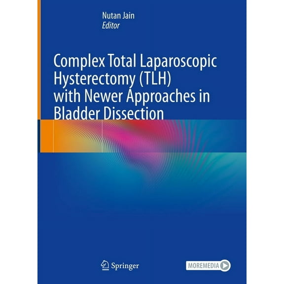 Complex Total Laparoscopic Hysterectomy (Tlh) with Newer Approaches in Bladder Dissection, (Hardcover)