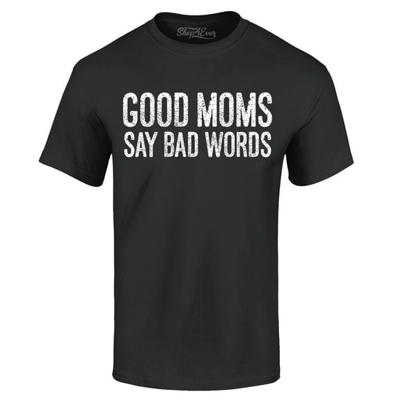 Shop4Ever Men's Good Moms Say Bad Words Funny Mom Graphic T-shirt X-Large Black