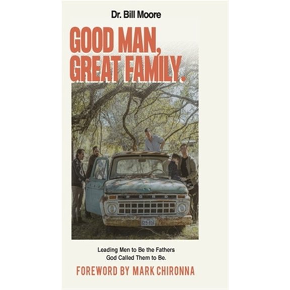 Pre-Owned Good Man, Great Family: Leading Men to Be the Fathers God Called Them to Be (Hardcover)