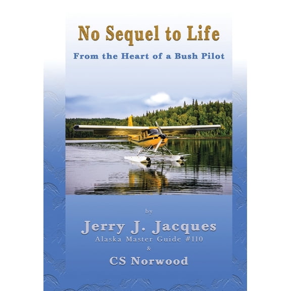 No Sequel to Life: From the Heart of a Bush Pilot, (Paperback)