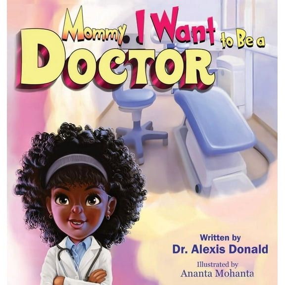 Mommy I Want to Be Mommy I Want to Be a Doctor, (Hardcover)