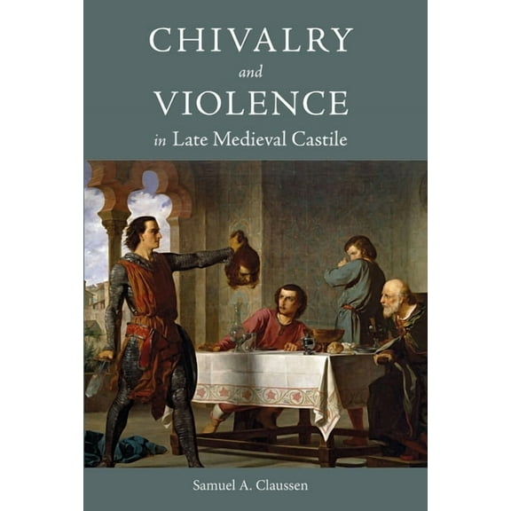 Warfare in History Chivalry and Violence in Late Medieval Castile, Book 48, (Hardcover)