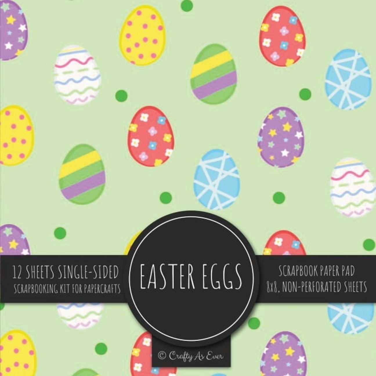 Easter Eggs Scrapbook Paper Pad: Holiday Pattern 8x8 Decorative Paper Design Scrapbooking Kit for Cardmaking DIY Crafts (Paperback)