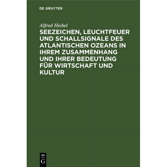 Seezeichen, Leuchtfeuer Und Schallsignale Des Atlantischen Ozeans in Ihrem Zusammenhang Und Ihrer Bedeutung Für Wirtschaft Und Kultur (Hardcover)