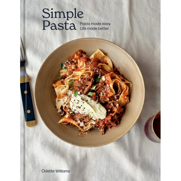 Simple Pasta: Pasta Made Easy. Life Made Better. [A Cookbook], (Hardcover)