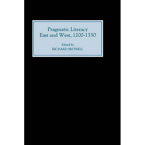 Pragmatic Literacy, East and West, 1200-1330, (Hardcover)
