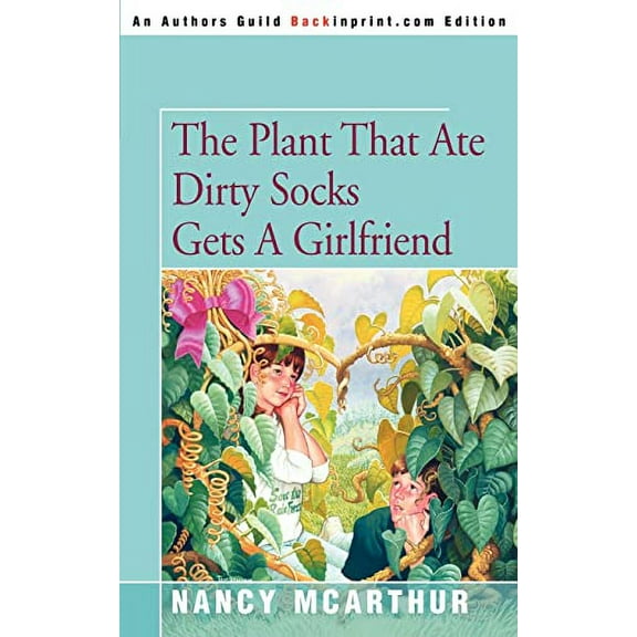 The Plant That Ate Dirty Socks Gets A Girlfriend  Paperback  0595321224 9780595321223 Nancy Mcarthur