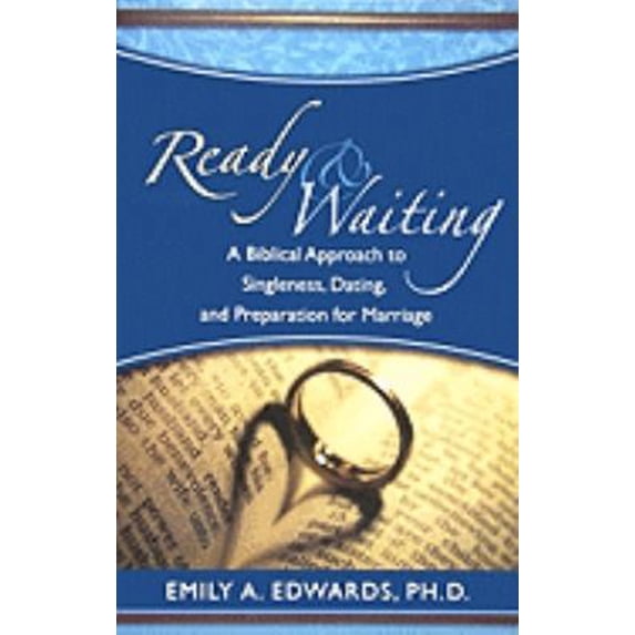 Pre-Owned Ready & Waiting: A Biblical Approach to Singleness, Dating, and Preparation for Marriage (Paperback) 0981670903 9780981670904