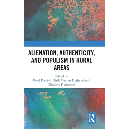 Alienation Authenticity and Populism in Rural Areas (Hardcover)