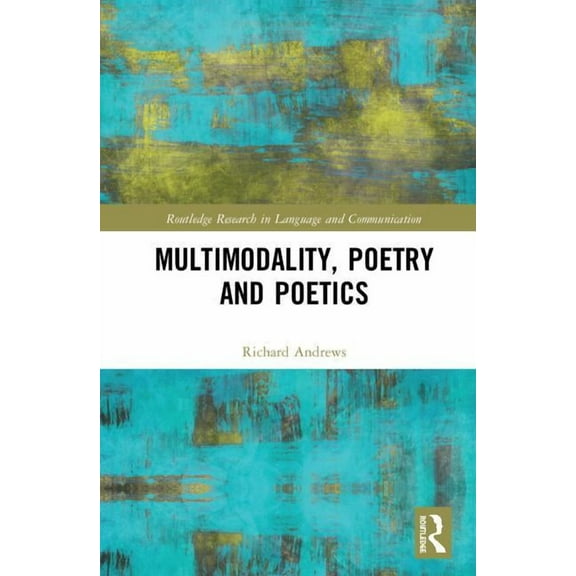 Routledge Research in Language and Commu Multimodality, Poetry and Poetics, (Hardcover)