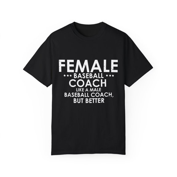 Humorous Baseball Coaches Ladies Statements Sarcastic Pun Hilarious Softball Player Mockery Saying Graphic Unisex Garment-Dyed T-shirt