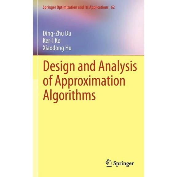 Springer Optimization and Its Applicatio Design and Analysis of Approximation Algorithms, Book 62, (Hardcover)