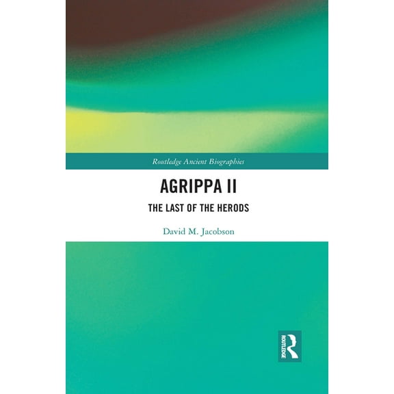 Routledge Ancient Biographies Agrippa II: The Last of the Herods, (Paperback)